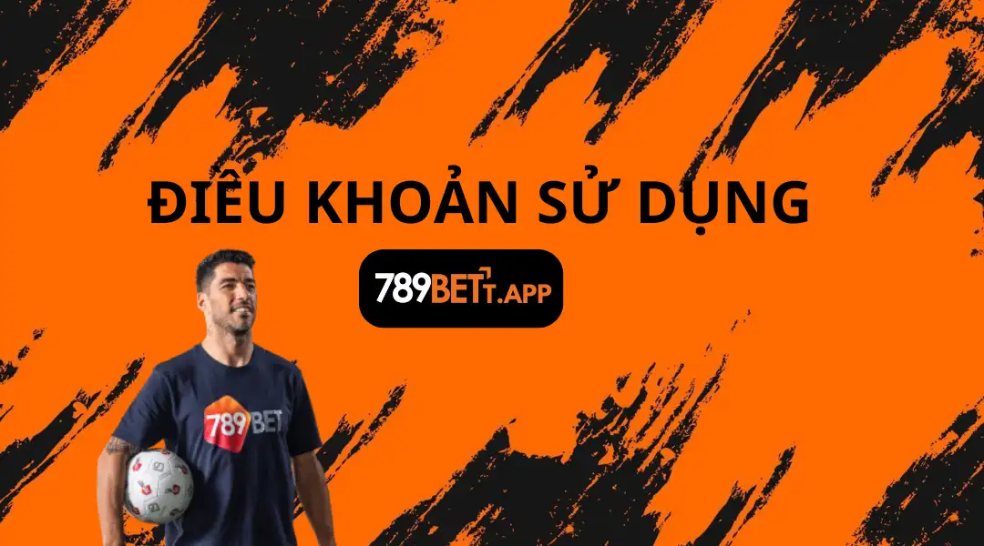 Điều Khoản Sử Dụng 1 | 789bett.app ĐIỀU KHOẢN SỬ DỤNG 789BET