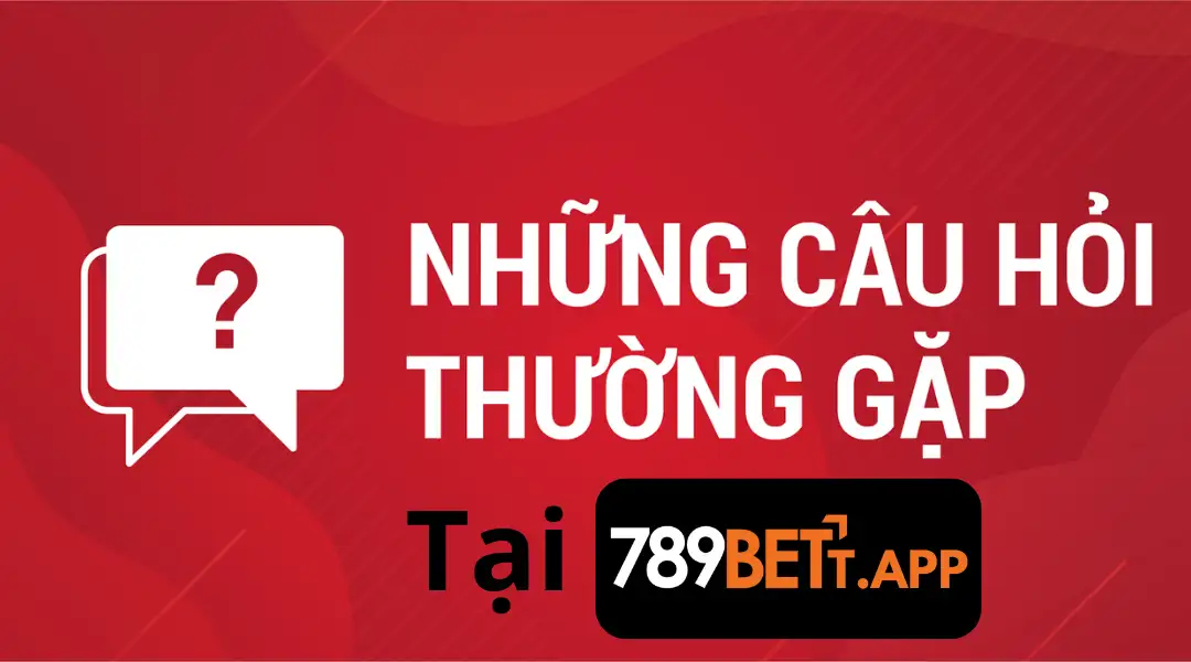 Câu Hỏi Thường Gặp 1 | 789bett.app Những câu hỏi thường gặp tại 789bet